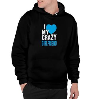 I Love My Crazy Girlfriend Hoodie | Mazezy