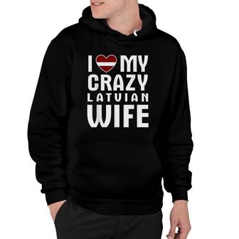 I Love My Crazy Latvian Wife Funny Hoodie | Mazezy