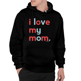 I Love My Mom Mommy Mothers Day Gifts Ideas Hoodie | Mazezy AU