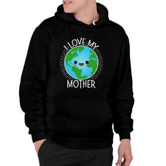 I Love My Mother Earth Funny Earth Day S For Kids Hoodie | Mazezy