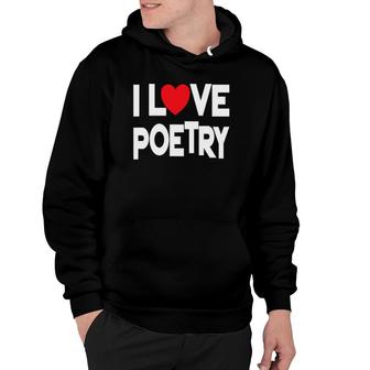 I Love Poetry Quote Teacher And Student Design Hoodie | Mazezy