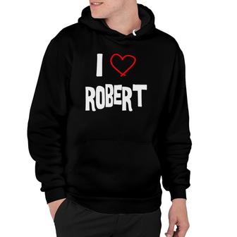 I Love Robert I Love You With All My Heart Hoodie | Mazezy