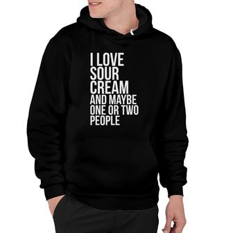 I Love Sour Cream, Funny Sour Cream Meme Hoodie | Mazezy