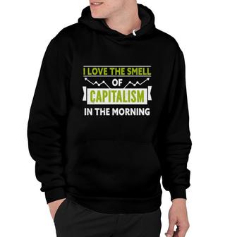 I Love The Smell Of Capitalism In The Morning Hoodie | Mazezy
