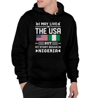 I May Live In Usa But My Story Began In Nigeria Hoodie | Mazezy CA