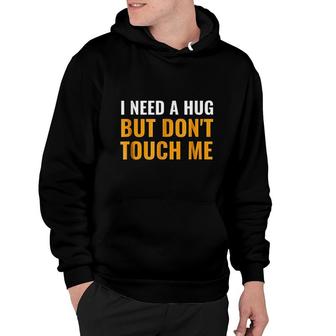 I Need A Hug But Dont Touch Me Hoodie | Mazezy