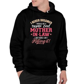 I Never Dreamed I Would Be A Super Cool Mother-In-Law Hoodie | Mazezy UK