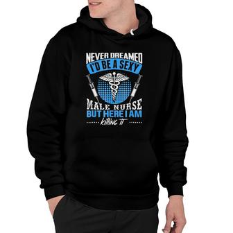 I Never Thought I'd Be A Sexy Male Nurse Hoodie | Mazezy