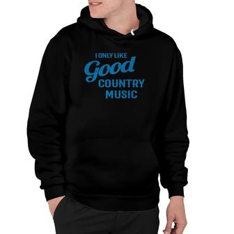 I Only Like Good Country Music Graphic Hoodie