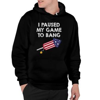 I Paused My Game To Bang - 4Th Of July Funny Video Gamer Hoodie | Mazezy