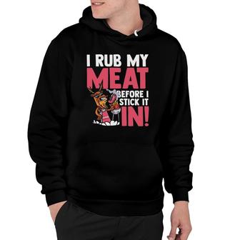 I Rub My Meat Before I Stick It Bbq Meat Smoker Grilling Hoodie | Mazezy