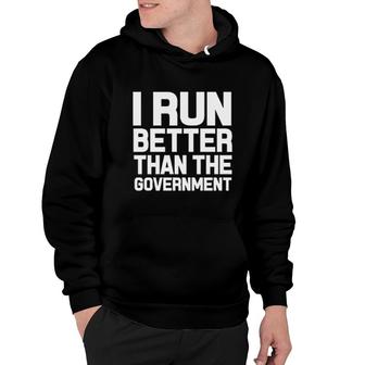 I Run Better Than Government Hoodie | Mazezy