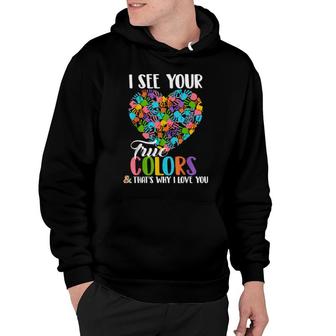 I See Your True Colors That's Why I Love You Autism Hoodie | Mazezy