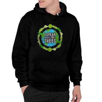 I Speak For The Trees Gift Environmental Earth Day Hoodie | Mazezy