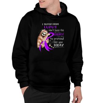I Suffer From Lupus I Don't Have The Energy To Pretend Hoodie | Mazezy