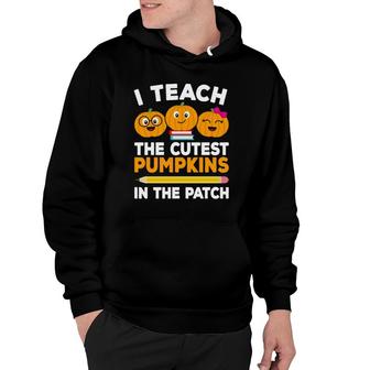 I Teach The Cutest Pumpkins In The Patch Fall Teacher Women Hoodie | Mazezy