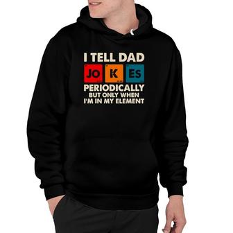 I Tell Dad Jokes Periodically But Only When In My Element Hoodie | Mazezy AU