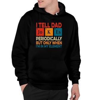 I Tell Dad Jokes Periodically Father's Day Periodic Table Hoodie | Mazezy