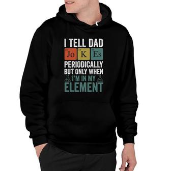 I Tell Dad Jokes Periodically Funny Men Father Hoodie | Mazezy