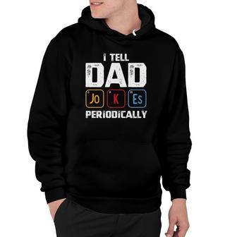 I Tell Dad Jokes Periodically Periodic Table Father Hoodie | Mazezy