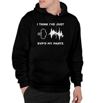 I Think I've Just Evp'd My Pants Paranormal Ghost Hunting Hoodie | Mazezy