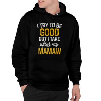 I Try To Be Good But I Take After My Mamaw Kids Gift Hoodie | Mazezy