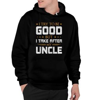 I Try To Be Good But I Take After My Uncle Nephew Raglan Baseball Tee Hoodie | Mazezy