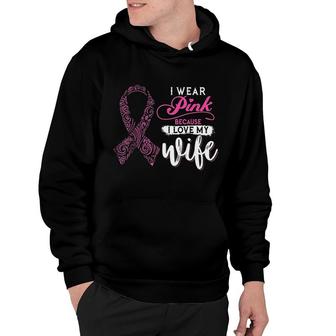 I Wear Pink Because I Love My Wife Breast Cancer Awareness Hoodie - Thegiftio UK