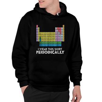 I Wear This Periodically Funny Science Wear Hoodie - Thegiftio