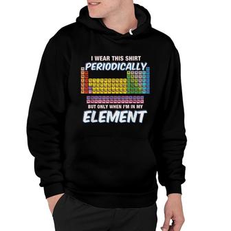 I Wear This Periodically Periodic Table Hoodie | Mazezy