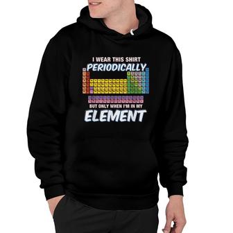 I Wear This Periodically Periodic Table Hoodie | Mazezy