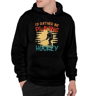 I Would Rather Play Ice Hockey Hoodie | Mazezy
