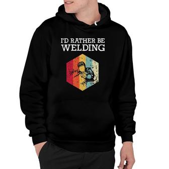 I'd Rather Be Welding Funny Welder Men Dad Father Gift Hoodie | Mazezy UK