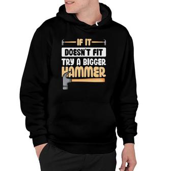If It Doesn't Fit Try A Bigger Hammer Hoodie | Mazezy