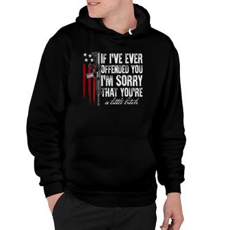 If I've Ever Offended You I'm Sorry American Flag On Back Hoodie | Mazezy