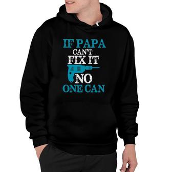 If Papa Can't Fix It No One Can Funny Dad Hoodie | Mazezy