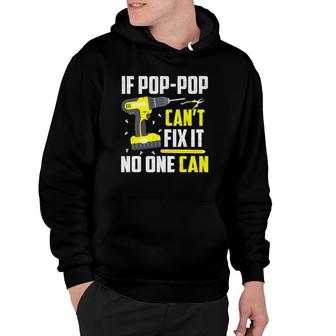 If Pop-Pop Can't Fix It No One Can - Grandpa Dad Funny Gift Hoodie | Mazezy