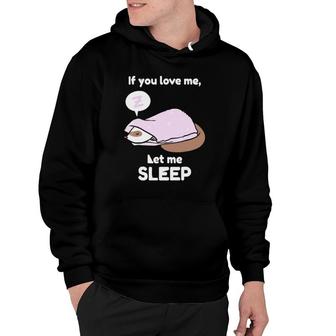 If You Love Me, Let Me Sleep Ferret For Ferrets Fans Hoodie | Mazezy