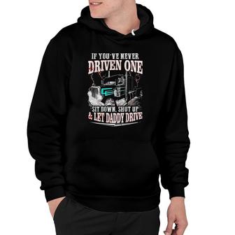 If You've Never Driven One Sit Down Shut Up Let Daddy Drive Hoodie | Mazezy
