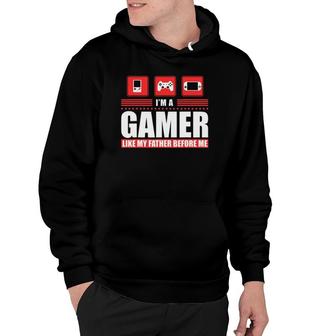 I'm A Gamer Like My Father Before Me Gaming Hoodie | Mazezy