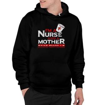 I'm A Nurse And A Mother Hoodie | Mazezy