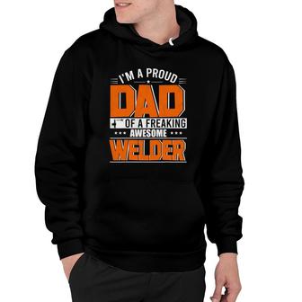 I'm A Proud Dad Of A Welder Happy Father's Day Welder Lover Hoodie | Mazezy