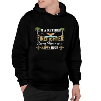 I'm A Retired Firefighter Every Hour Is A Happy Hour Hoodie | Mazezy UK