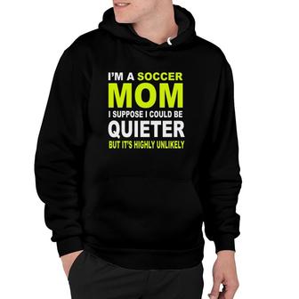 I'm A Soccer Mom I Suppose I Could Be Quieter But It's Highly Unlikely Hoodie | Mazezy