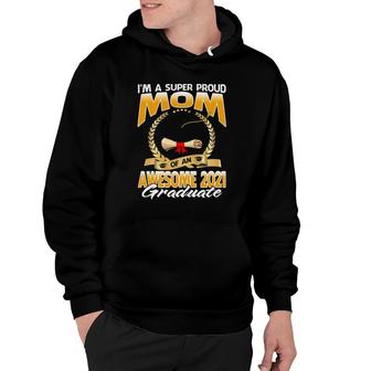 I'm A Super Proud Mom Of An Awesome 2021 Graduate Hoodie | Mazezy