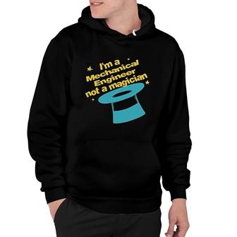 Im An Mechanical Engineer Not A Magician Hoodie | Mazezy