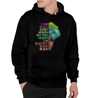 I'm Black Every Month This Month I Am Blackity Black Black Hoodie | Mazezy CA