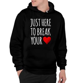 I'm Just Here To Break Your Heart Funny Valentine's Day Hoodie | Mazezy
