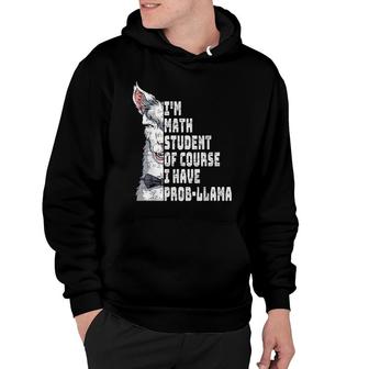 I'm Math Student Of Course I Have Probllama Math Teacher Hoodie | Mazezy