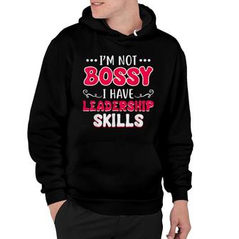 I'm Not Bossy I Have Leadership Skills Hoodie | Mazezy